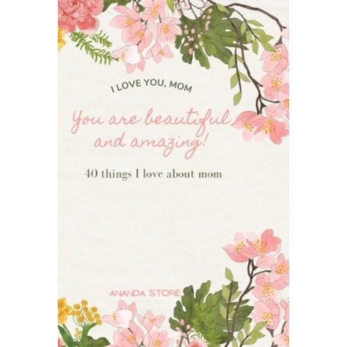 (영문도서) I love you momYou are beautiful and amazing: A perfect gift for moms 40 reasons why I love yo... Paperback, Jampa Andra, English, 9781006857607