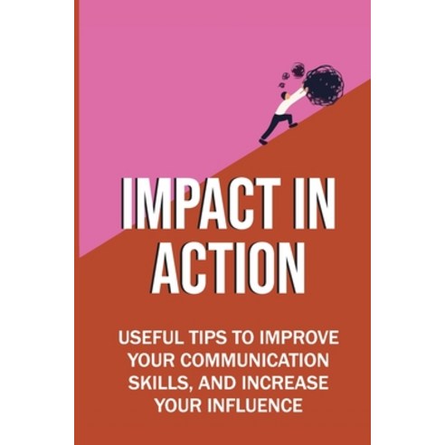 (영문도서) Impact In Action: Useful Tips To Improve Your Communication Skills And Increase Your Influen... Paperback, Independently Published, English, 9798462560231