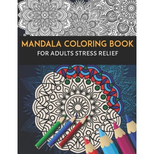 Mandala Coloring Book For Adults Stress Relief: Adult Coloring Book ...
