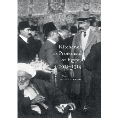 (영문도서) Kitchener as Proconsul of Egypt 1911-1914 Paperback, Palgrave MacMillan, English, 9783319818764
