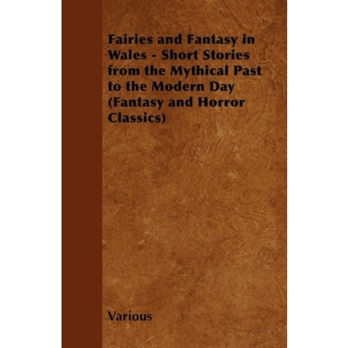 (영문도서) Fairies and Fantasy in Wales - Short Stories from the Mythical Past to the Modern Day (Fantas... Paperback, Fantasy and Horror Classics, English, 9781447406365