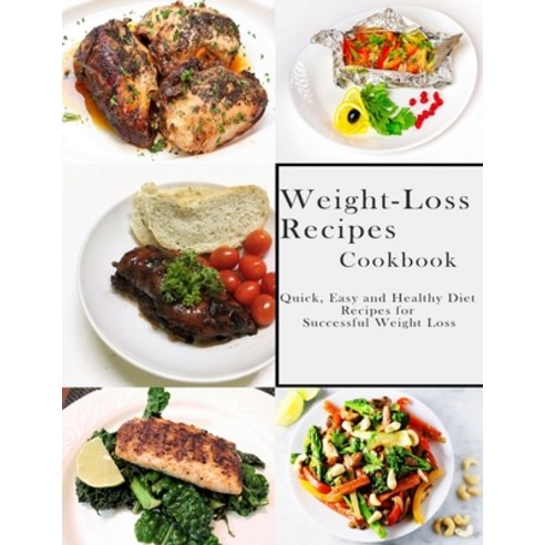 Weight-Loss Recipes Cookbook: Quick Easy and Healthy Diet Recipes for Successful Weight Loss Paperback, Independently Published