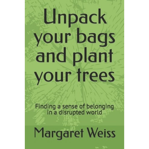 (영문도서) Unpack your bags and plant your trees: Finding a sense of belonging in a disrupted world Paperback, Independently Published, English, 9798408590582