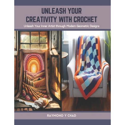 (영문도서) Unleash Your Creativity with Crochet: Unleash Your Inner Artist through Modern Geometric Designs Paperback, Independently Published, English, 9798877375925