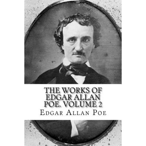 The Works of Edgar Allan Poe. Volume 2 Paperback, Createspace Independent Publishing Platform