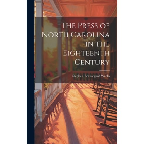 (영문도서) The Press of North Carolina in the Eighteenth Century Hardcover, Legare Street Press, English, 9781019799208
