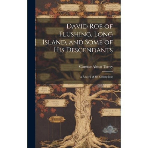 (영문도서) David Roe of Flushing Long Island and Some of His Descendants; a Record of Six Generations Hardcover, Hassell Street Press, English, 9781019363324