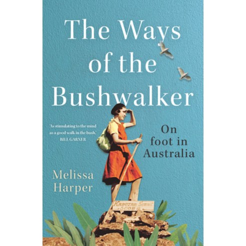 The Ways of the Bushwalker: On Foot in Australia Paperback, NewSouth Books, English, 9781742236674