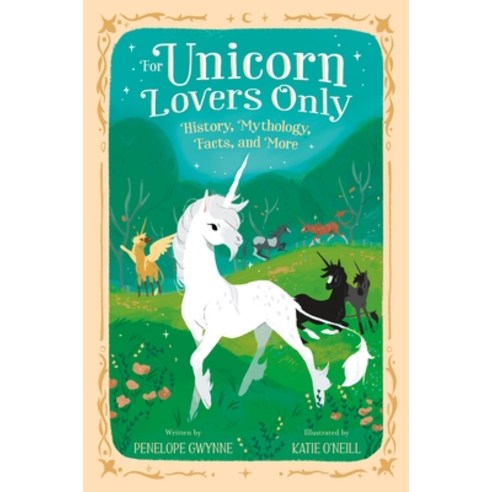 For Unicorn Lovers Only: History Mythology Facts and More Hardcover, Feiwel & Friends