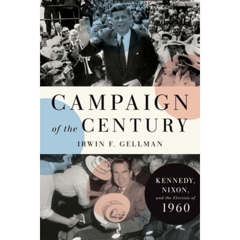 Campaign of the Century: Kennedy Nixon and the Election of 1960 Hardcover, Yale University Press, English, 9780300218268