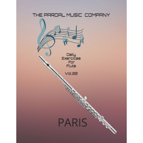 (영문도서) Daily Exercices For Flute Vol.22: Paris Paperback, Independently Published, English, 9798508666071