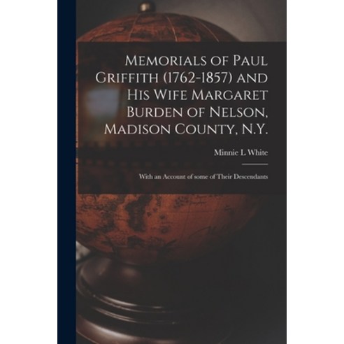 (영문도서) Memorials of Paul Griffith (1762-1857) and His Wife Margaret Burden of Nelson Madison County... Paperback, Hassell Street Press, English, 9781014999016