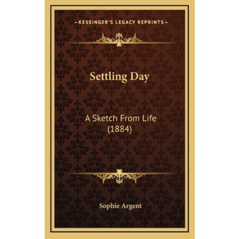 Settling Day: A Sketch From Life (1884) Hardcover, Kessinger Publishing