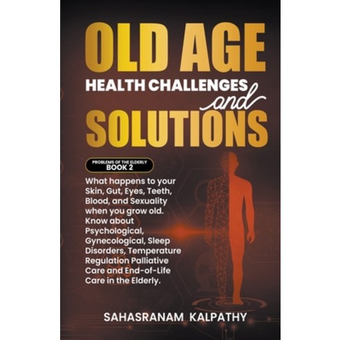 (영문도서) Old Age Health - Challenges and Solutions Paperback, Sahasranam Kalpathy, English, 9798223114789