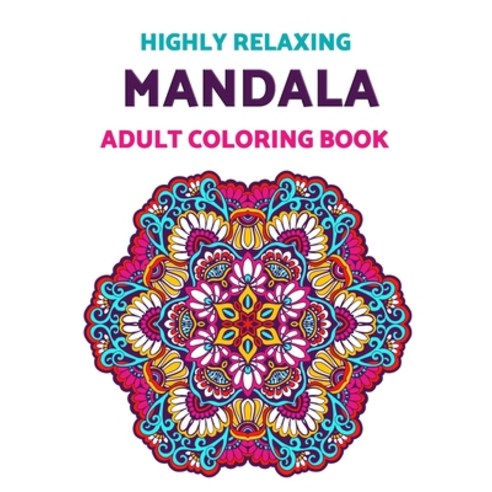Highly Relaxing Mandala Adult Coloring Book: An Amazing Collection of Mandala Patterns Anti-stress ... Paperback, Independently Published, English, 9798597417103
