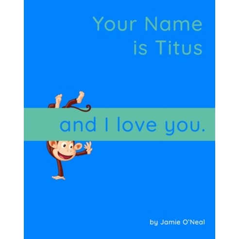 (영문도서) Your Name is Titus and I Love You: A Baby Book for Titus Paperback, Independently Published, English, 9798546816223