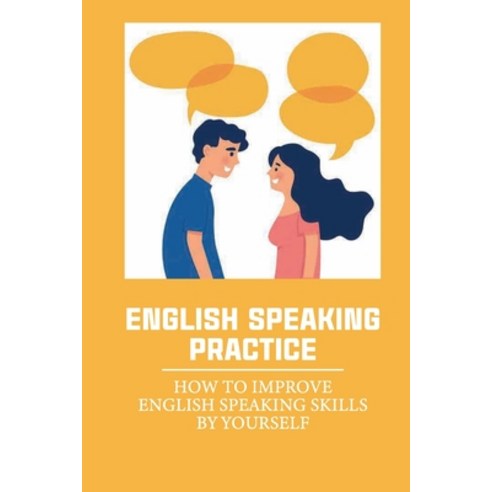(영문도서) English Speaking Practice: How To Improve English Speaking Skills By Yourself: English Idioms Paperback, Independently Published, 9798533996044