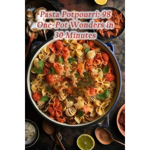 (영문도서) Pasta Potpourri: 98 One-Pot Wonders in 30 Minutes Paperback, Independently Published, English, 9798860383289