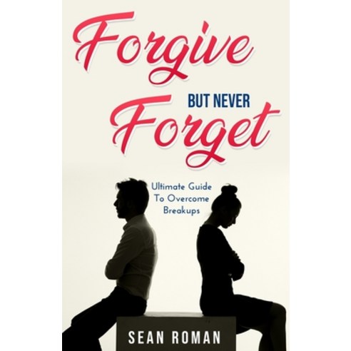 (영문도서) Forgive but Never Forget: The Ultimate Guide to Overcome Breakups Paperback, Independently Published, English, 9798517424471