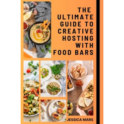 (영문도서) The Ultimate Guide to Creative Hosting with Food Bars Paperback, Independently Published, English, 9798870344058