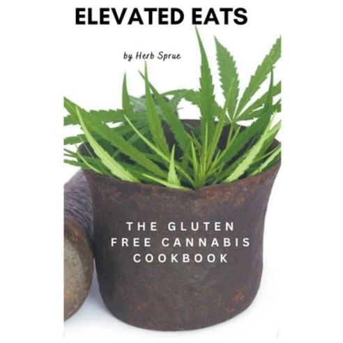 (영문도서) Elevated Eats: The Gluten Free Cannabis Cookbook Paperback, Herb Sprue, English, 9798215103524