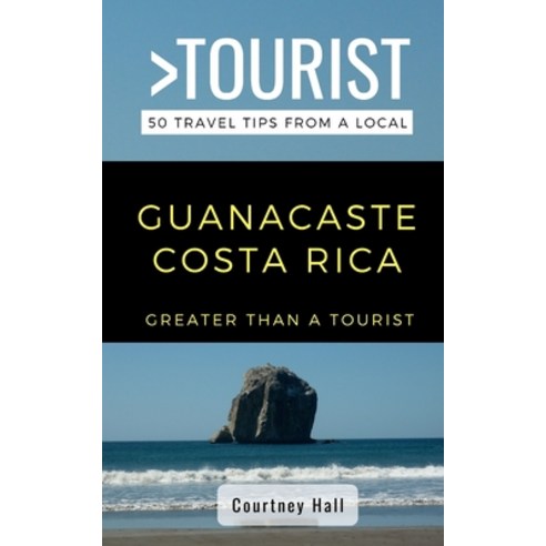 (영문도서) Greater Than a Tourist-Guanacastle Costa Rica: 50 Travel Tips from a Local Paperback, Independently Published, English, 9798633385281