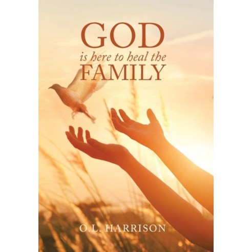 God Is Here to Heal the Family Hardcover, Xlibris Us, English, 9781664144422