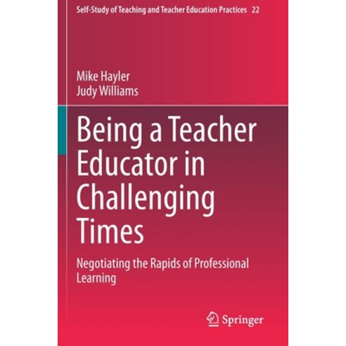 Being a Teacher Educator in Challenging Times: Negotiating the Rapids of Professional Learning Paperback, Springer, English, 9789811538506