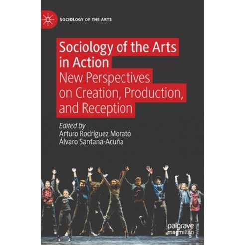 (영문도서) Sociology of the Arts in Action: New Perspectives on Creation Production and Reception Hardcover, Palgrave MacMillan, English, 9783031113048