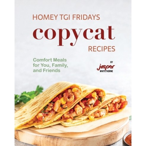 (영문도서) Homey TGI Fridays Copycat Recipes: Comfort Meals for You Family and Friends Paperback, Independently Published, English, 9798867973094