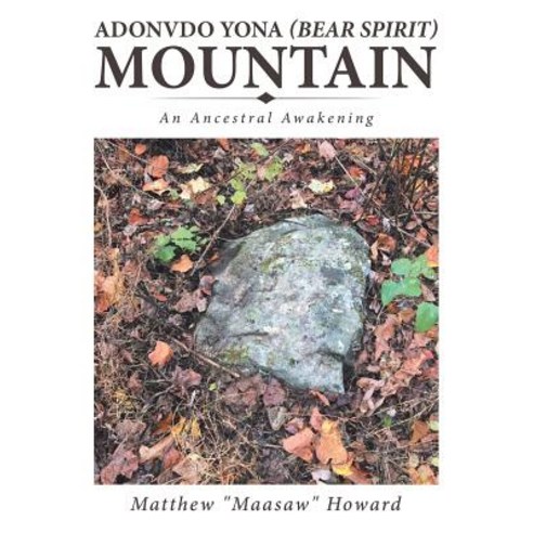 (영문도서) Adonvdo Yona (Bear Spirit) Mountain: An Ancestral Awakening Paperback, Authorhouse, English, 9781546253860
