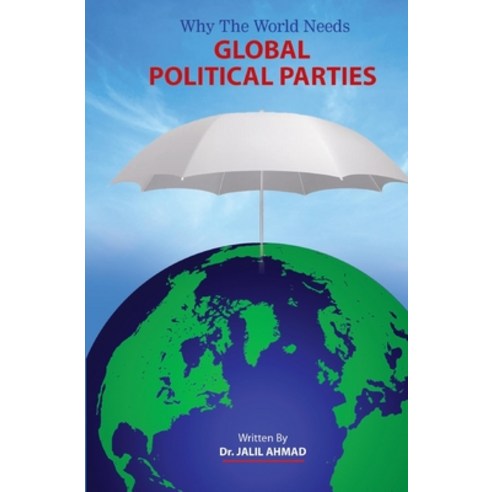 (영문도서) Why the World Needs Global Political Parties Paperback, Jalil Ahmad, English, 9781957547015