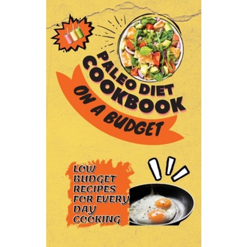 (영문도서) Paleo Diet Cookbook On a Budget: Low Budget Recipes For Every Day Cooking Hardcover, Maia Reese, English, 9781803252827