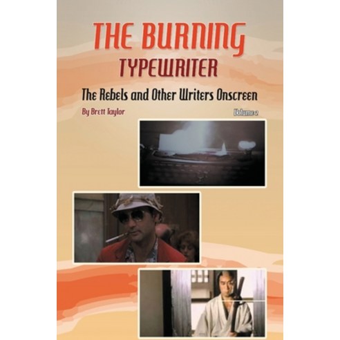 (영문도서) The Burning Typewriter - The Rebels and Other Writers Onscreen Volume 2 Paperback, BearManor Media, English, 9798887712765