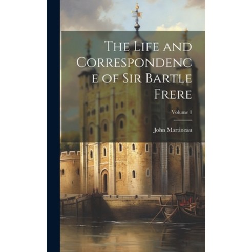 (영문도서) The Life and Correspondence of Sir Bartle Frere; Volume 1 Hardcover, Legare Street Press, English, 9781020380808