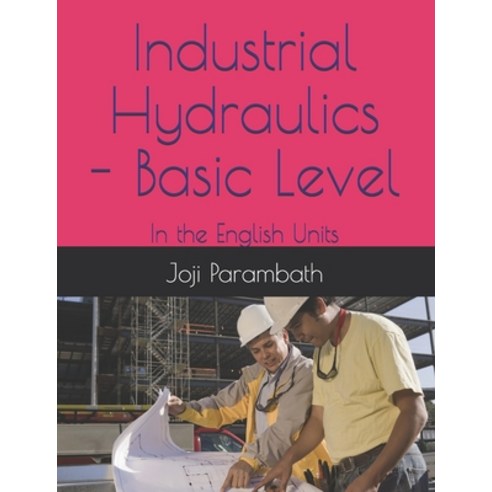 Industrial Hydraulics - Basic Level: In the English Units Paperback, Independently Published
