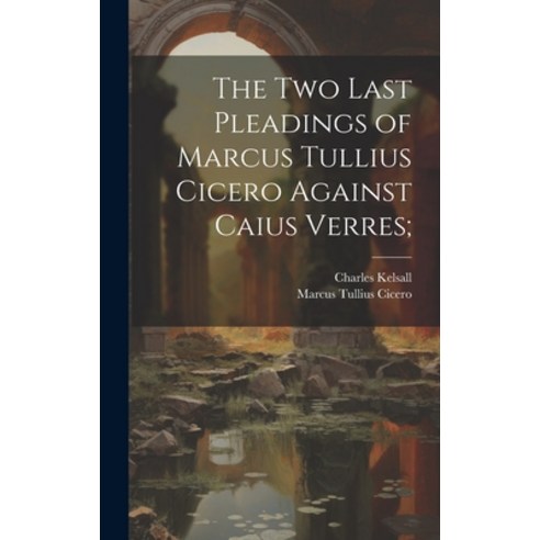 (영문도서) The Two Last Pleadings of Marcus Tullius Cicero Against Caius Verres; Hardcover, Legare Street Press, English, 9781019749159