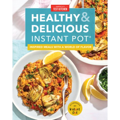 (영문도서) Healthy and Delicious Instant Pot: Inspired Meals with a World of Flavor Hardcover, America''s Test Kitchen, English, 9781948703703