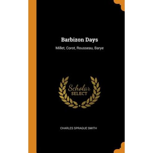 (영문도서) Barbizon Days: Millet Corot Rousseau Barye Hardcover, Franklin Classics, English, 9780342243518