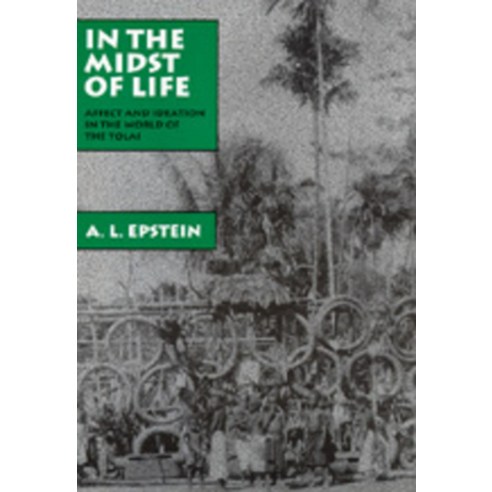 (영문도서) In the Midst of Life 9: Affect and Ideation in the World of the Tolai Hardcover, University of California Press, English, 9780520075627