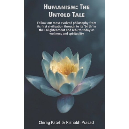 Humanism: The Untold Tale Paperback, Independently Published
