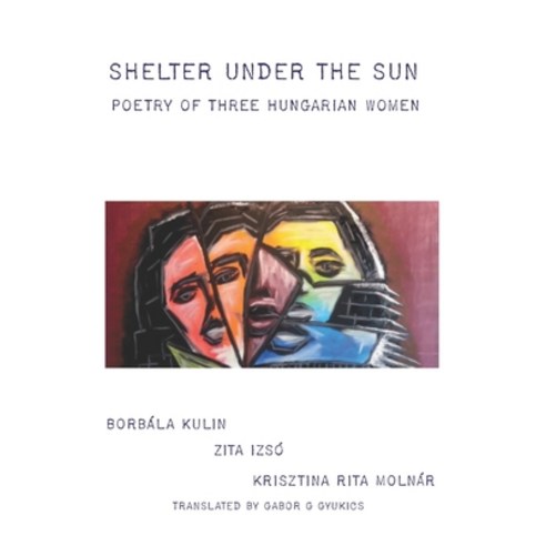 (영문도서) Shelter under the Sun: Poetry of Three Hungarian Women Paperback, Singing Bone Press, English, 9780933439313