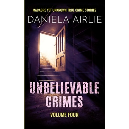 (영문도서) Unbelievable Crimes Volume Four: Macabre Yet Unknown True Crime Stories Paperback, City Sky Publishing, English, 9781915728067
