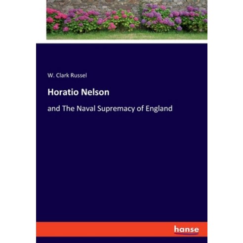 (영문도서) Horatio Nelson: and The Naval Supremacy of England Paperback, Hansebooks, English, 9783348111577