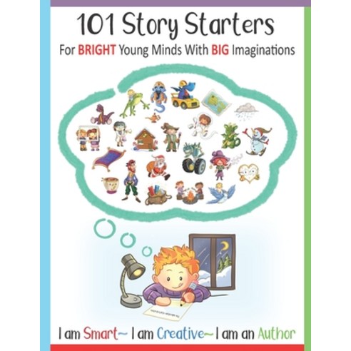 (영문도서) 101 Story Starters - For Bright Young Minds With Big Imaginations - I am Smart I am Creative I am an... Paperback, Independently Published, English, 9798582701729