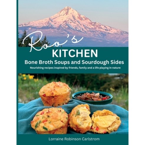 (영문도서) Roo''s Kitchen: Bone Broth Soups and Sourdough Sides Paperback, Lorraine Carlstrom, English, 9798988813606