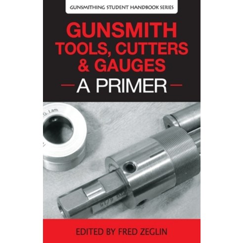 (영문도서) Gunsmith Tools Cutters & Gauges: A Primer Paperback, 4D Reamer Rentals Ltd, English, 9780983159865