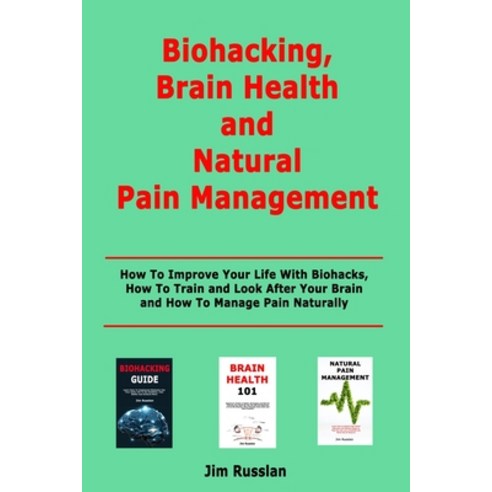 Biohacking Brain Health and Natural Pain Management: How To Improve Your Life With Biohacks How To... Paperback, Independently Published, English, 9798695370683