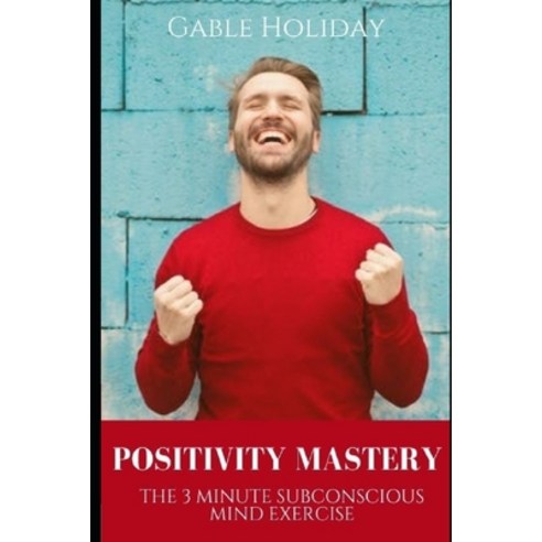 (영문도서) Positivity Mastery- The 3 Minute Subconscious Mind Exercise Paperback, Independently Published, English, 9798497472851