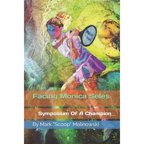 (영문도서) Facing Monica Seles Paperback, Independently Published, English, 9798392146536